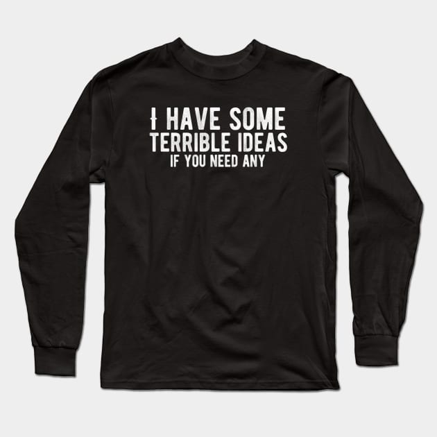 I have some terrible ideas if you need any Long Sleeve T-Shirt by Ranumee